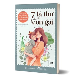 7 Lá Thư Gửi Con Gái: Bài Học Về Tình Yêu Thương, Tinh Thần Lãnh Đạo Và Gia Tài Để Lại