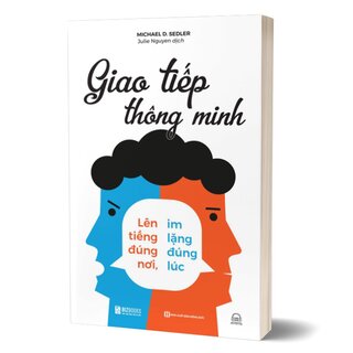 Giao Tiếp Thông Minh - Lên Tiếng Đúng Nơi, Im Lặng Đúng Lúc