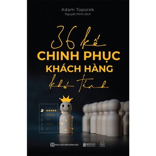 36 Kế Chinh Phục Khách Hàng Khó Tính