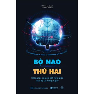 Bộ Não Thứ Hai - Tương Lai Của Sự Kết Hợp Giữa Não Bộ Và Công Nghệ