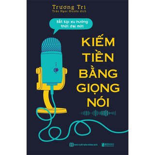 Kiếm Tiền Bằng Giọng Nói - Bắt Kịp Xu Hướng Thời Đại Mới