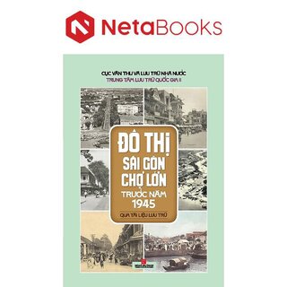 Đô Thị Sài Gòn Chợ Lớn Trước Năm 1945 - Qua Tài Liệu Lưu Trữ
