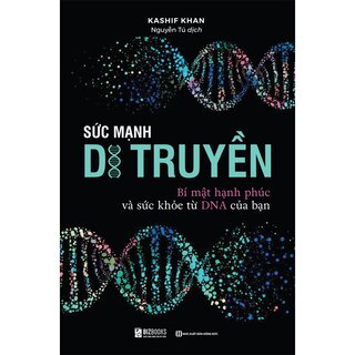 Sức Mạnh Di Truyền - Bí Mật Hạnh Phúc Và Sức Khỏe Từ DNA Của Bạn