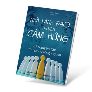 Nhà Lãnh Đạo Truyền Cảm Hứng - 51 Nguyên Tắc Thu Phục Lòng Người