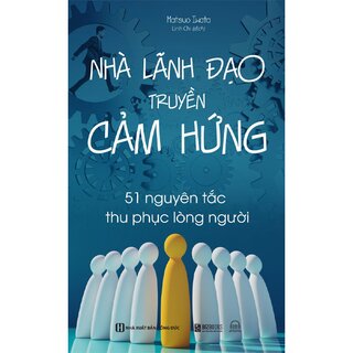 Nhà Lãnh Đạo Truyền Cảm Hứng - 51 Nguyên Tắc Thu Phục Lòng Người