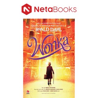 Wonka - Lấy Cảm Hứng Từ Cuốn Sách Charlie Và Nhà Máy Sô Cô La Của Roald Dahl