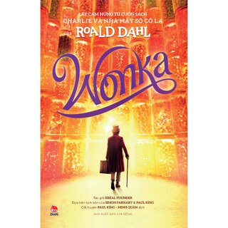 Wonka - Lấy Cảm Hứng Từ Cuốn Sách Charlie Và Nhà Máy Sô Cô La Của Roald Dahl