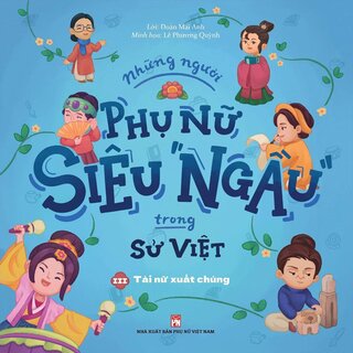 Những Người Phụ Nữ Siêu Ngầu Trong Sử Việt - Tập 3: Tài Nữ Xuất Chúng