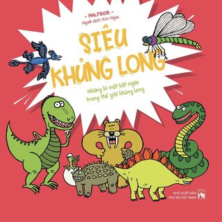 Siêu Khủng Long - Những Bí Mật Bật Ngửa Trong Thế Giới Khủng Long (Bìa Cứng)