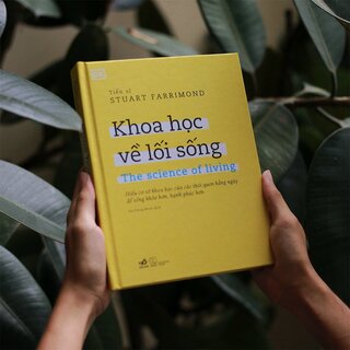 Khoa Học Về Lối Sống - Hiểu Cơ Sở Khoa Học Của Các Thói Quen Hằng Ngày Để Sống Khỏe Hơn, Hạnh Phúc Hơn (Bìa Cứng)