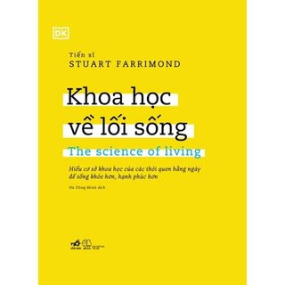 Khoa Học Về Lối Sống - Hiểu Cơ Sở Khoa Học Của Các Thói Quen Hằng Ngày Để Sống Khỏe Hơn, Hạnh Phúc Hơn (Bìa Cứng)
