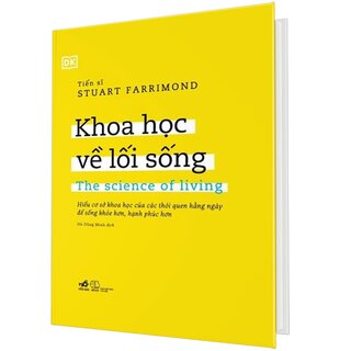Khoa Học Về Lối Sống - Hiểu Cơ Sở Khoa Học Của Các Thói Quen Hằng Ngày Để Sống Khỏe Hơn, Hạnh Phúc Hơn (Bìa Cứng)