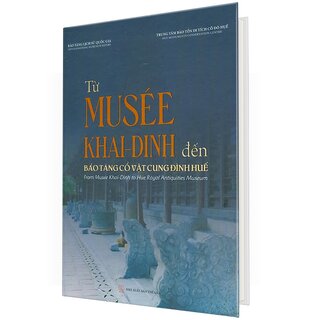 Từ Musée Khải Định Đến Bảo Tàng Cổ Vật Cung Đình Huế (Bìa Cứng)