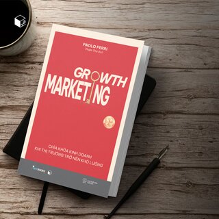 Growth Marketing - Chìa Khóa Kinh Doanh Khi Thị Trường Trở Nên Khó Lường