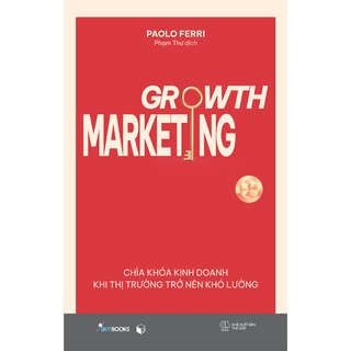 Growth Marketing - Chìa Khóa Kinh Doanh Khi Thị Trường Trở Nên Khó Lường