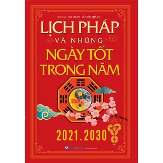 Lịch Pháp Và Những Ngày Tốt Trong Năm 2021 - 2030