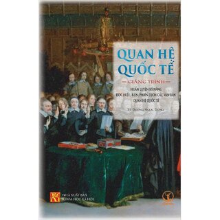 Quan Hệ Quốc Tế - Giảng Trình Huấn Luyện Kỹ Năng Đọc Hiểu, Biên, Phiên Dịch Các Văn Bản Quan Hệ Quốc Tế