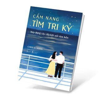 Cẩm Nang Tìm Tri Kỷ - Xây Dựng Cây Cầu Kết Nối Tâm Hồn