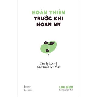 Hoàn Thiện Trước Khi Hoàn Mỹ - Tâm Lý Học Về Phát Triển Bản Thân