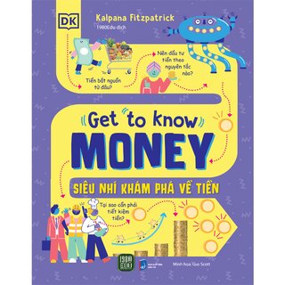 Get To Know Money - Siêu Nhí Khám Phá Về Tiền (Bìa Cứng)