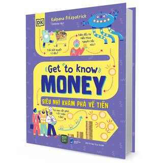 Get To Know Money - Siêu Nhí Khám Phá Về Tiền (Bìa Cứng)