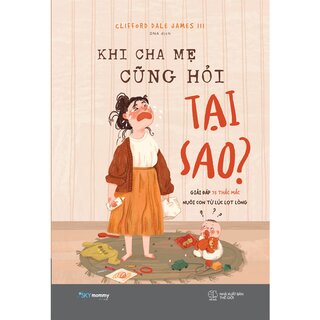 Khi Cha Mẹ Cũng Hỏi Tại Sao?