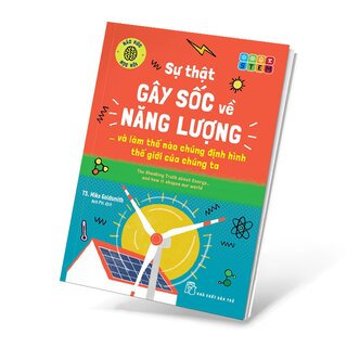 Sự Thật Gây Sốc Về Năng Lượng Và Làm Thế Nào Chúng Định Hình Thế Giới Của Chúng Ta