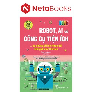 Robot, Ai Và Công Cụ Tiện Ích Và Chúng Đã Làm Thay Đổi Thế Giới Như Thế Nào