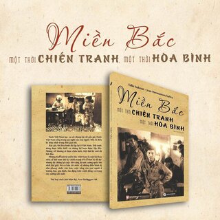 Miền Bắc - Một Thời Chiến Tranh, Một Thời Hòa Bình