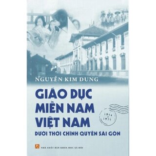 Giáo Dục Miền Nam Việt Nam Dưới Thời Chính Quyền Sài Gòn (Bìa Cứng)