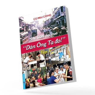 Sài Gòn Một Thuở Dân Ông Tạ Đó! - Tập 3