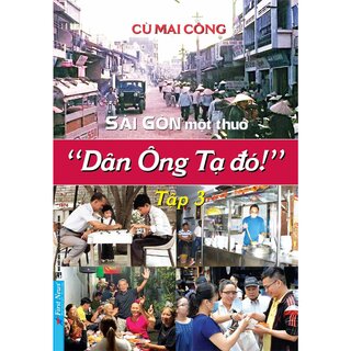Sài Gòn Một Thuở "Dân Ông Tạ Đó!" - Tập 3