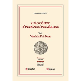 Khảo cổ học Đồng bằng sông Mê Kông - Tập III: Văn hóa Phù Nam (Bộ 2 Quyển)