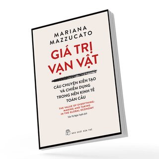 Giá Trị Vạn Vật - Câu Chuyện Kiến Tạo Và Chiếm Dụng Trong Nền Trong Kinh Tế Toàn Cầu