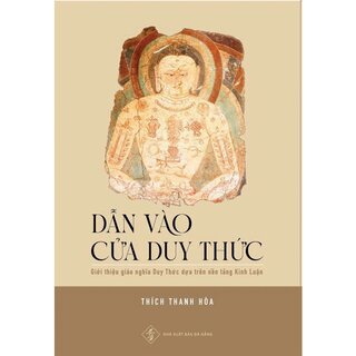 Dẫn Vào Cửa Duy Thức - Giới Thiệu Giáo Nghĩa Duy Thức Dựa Trên Nền Tảng Kinh Luận