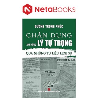 Chân Dung Anh Hùng Lý Tự Trọng Qua Những Tư Liệu Lịch Sử