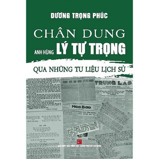 Chân Dung Anh Hùng Lý Tự Trọng Qua Những Tư Liệu Lịch Sử