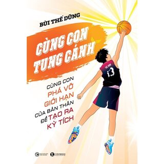 Cùng Con Tung Cánh - Cùng Con Phá Vỡ Giới Hạn Của Bản Thân Để Tạo Ra Kỳ Tích