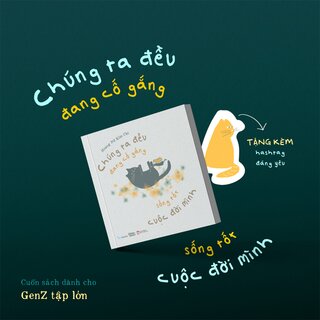 Chúng Ta Đều Đang Cố Gắng Sống Tốt Cuộc Đời Mình