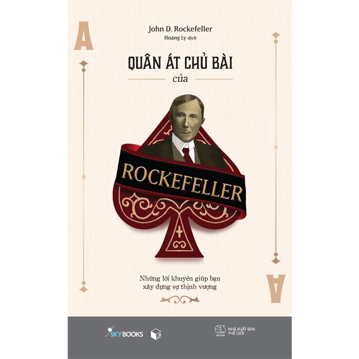 Quân Át Chủ Bài Của Rockefeller - Những Lời Khuyên Giúp Bạn Xây Dựng Sự Thịnh Vượng