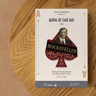 Quân Át Chủ Bài Của Rockefeller - Những Lời Khuyên Giúp Bạn Xây Dựng Sự Thịnh Vượng