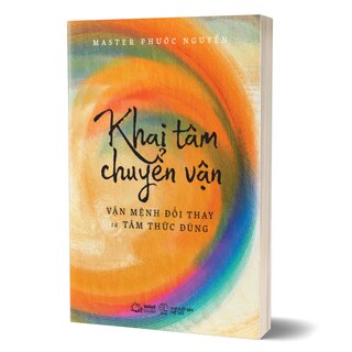 Khai Tâm Chuyển Vận - Vận Mệnh Đổi Thay Từ Tâm Thức Đúng