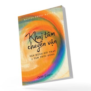 Khai Tâm Chuyển Vận - Vận Mệnh Đổi Thay Từ Tâm Thức Đúng