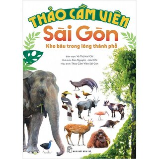 Thảo Cầm Viên Sài Gòn - Kho Báu Trong Lòng Thành Phố (Bìa Cứng)