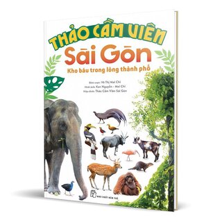 Thảo Cầm Viên Sài Gòn - Kho Báu Trong Lòng Thành Phố (Bìa Cứng)