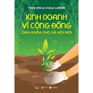 Kinh Doanh Vì Cộng Đồng - Chìa Khoá Cho Xã Hội Mới