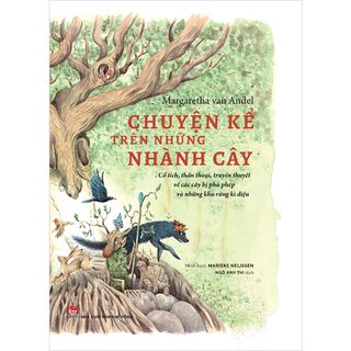 Chuyện Kể Trên Những Nhành Cây (Bìa Cứng)