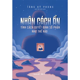 Nhân Cách Ẩn - Tính Cách Quyết Định Số Phận Như Thế Nào