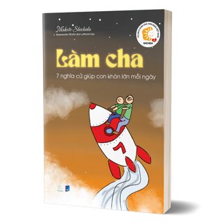 Làm Cha - 7 Nghĩa Cử Giúp Con Khôn Lớn Mỗi Ngày