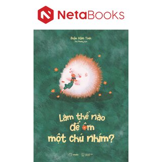 Làm Thế Nào Để Ôm Một Chú Nhím?